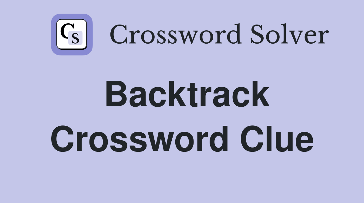 Backtracks Crossword Clue: Latest Solutions and Hints