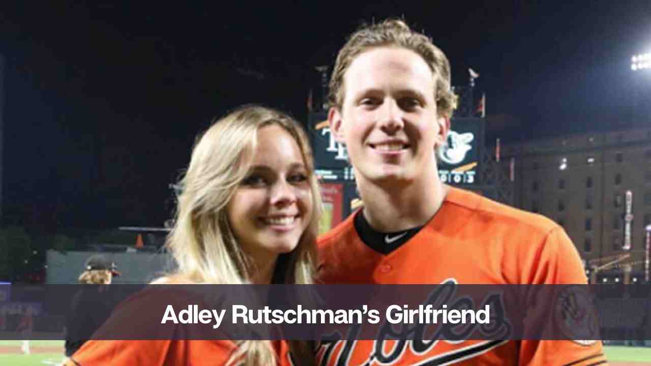 Adley Rutschman's Girlfriend Revealed: Everything You Need to Know About Alli Schwarm