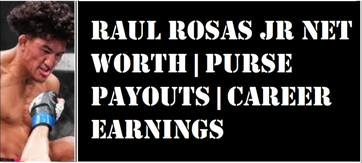 Raul Rosas Jr Net Worth in 2024: Insights on His Fight Purse and Endorsements