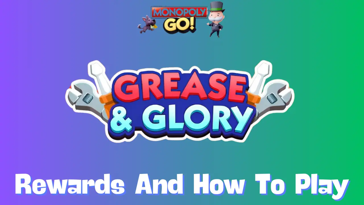 Everything You Need to Know About the Grease and Glory Event in Monopoly GO