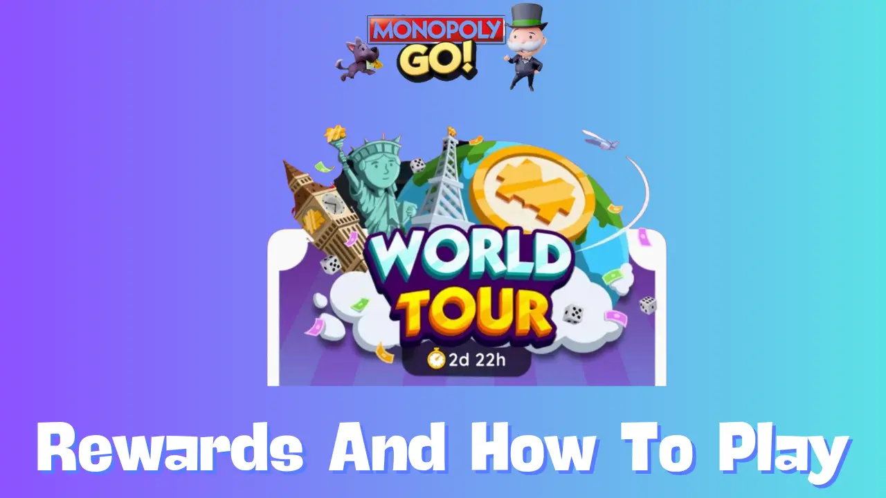 Monopoly Go World Tour Event: Dates, Rewards, and Tips