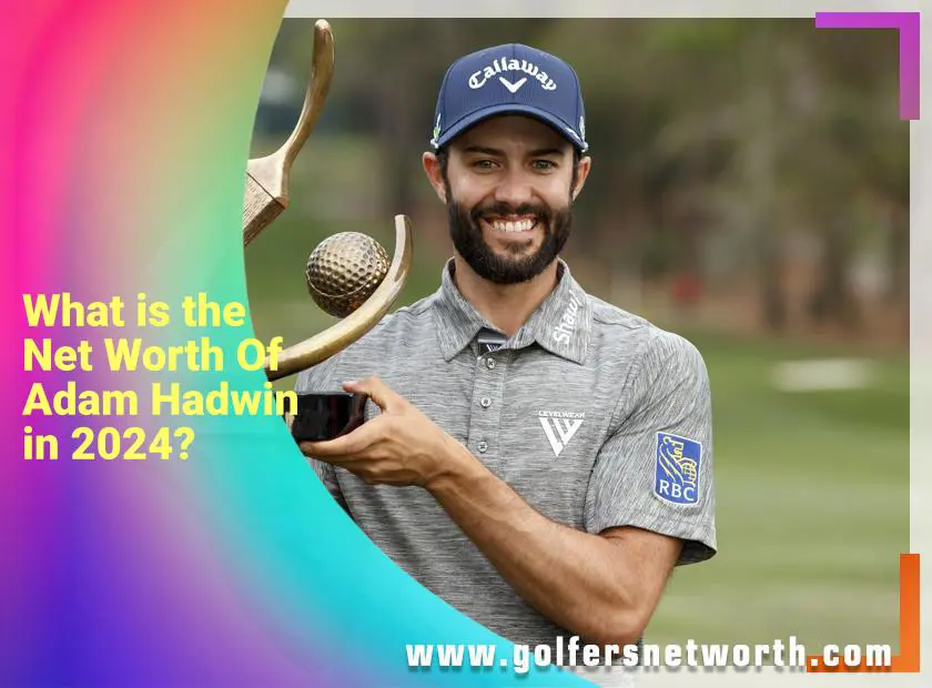 Adam Hadwin Bio: Age, Wife, Net Worth, and Career Highlights