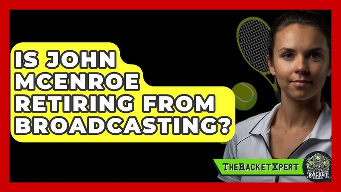 Is John McEnroe Retiring From Announcing? The Truth Behind the Rumors!