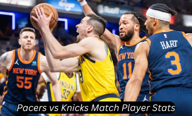 Check Out Pacers vs Knicks Match Player Stats! Full Details Here.