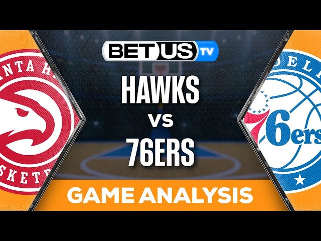 76ers vs Hawks Prediction: Who Will Win, What Are The Odds (Expert Analysis, Key Factors to Consider for Betting)