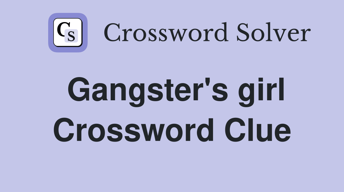 Gangsters Girlfriend Crossword Help! Easy Clues and Hints